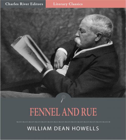 Cover of the book Fennel and Rue (Illustrated Edition) by William Dean Howells, Charles River Editors