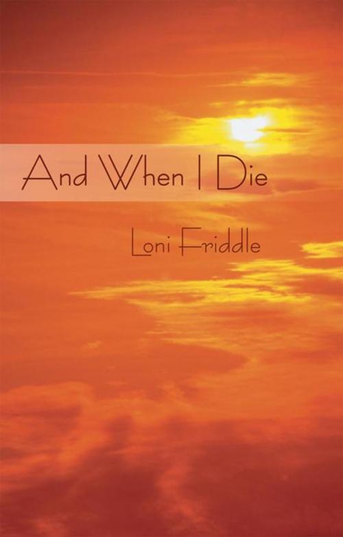 Cover of the book And When I Die by Loni Friddle, iUniverse