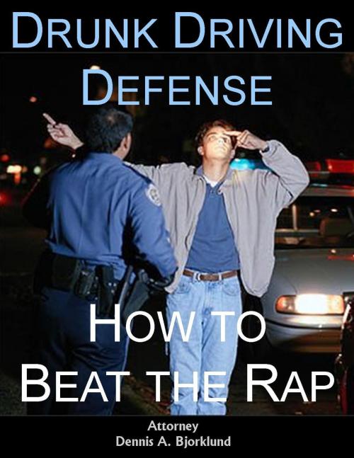 Cover of the book Drunk Driving Defense: How to Beat the Rap by Attorney Dennis A. Bjorklund, Praetorian Publishing