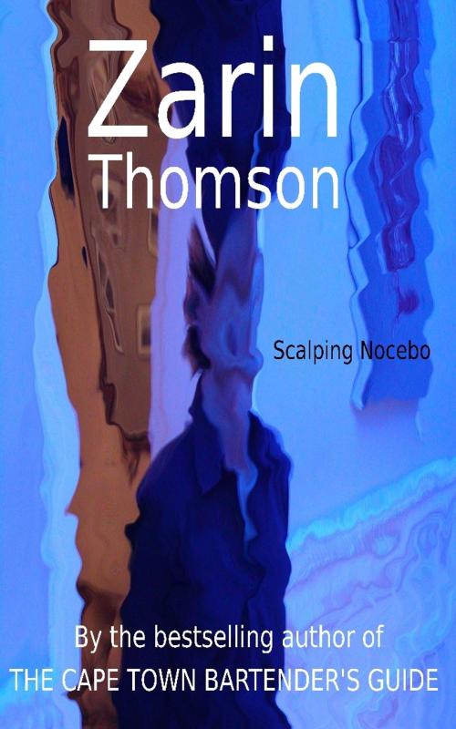 Cover of the book Scalping Nocebo by Zarin Thomson, Zarin Thomson