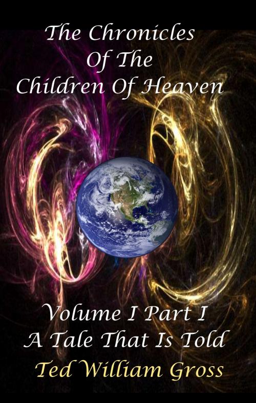 Cover of the book The Chronicles Of The Children Of Heaven: Volume 1 by Ted Gross, Ted Gross