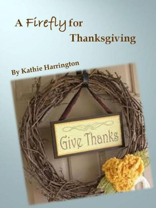 Cover of the book A Firefly for Thanksgiving by Kathie Harrington, Kathie Harrington