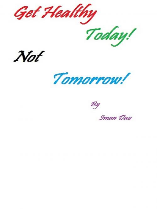 Cover of the book Get Ready Today! Not Tomorrow! by Iman Dau, Iman Dau