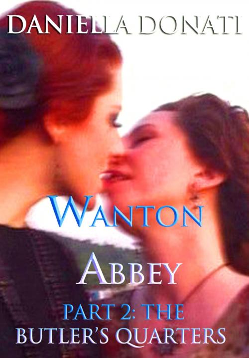 Cover of the book Wanton Abbey: Part Two: The Butler's Quarters by Daniella Donati, Erotic Empire Publications