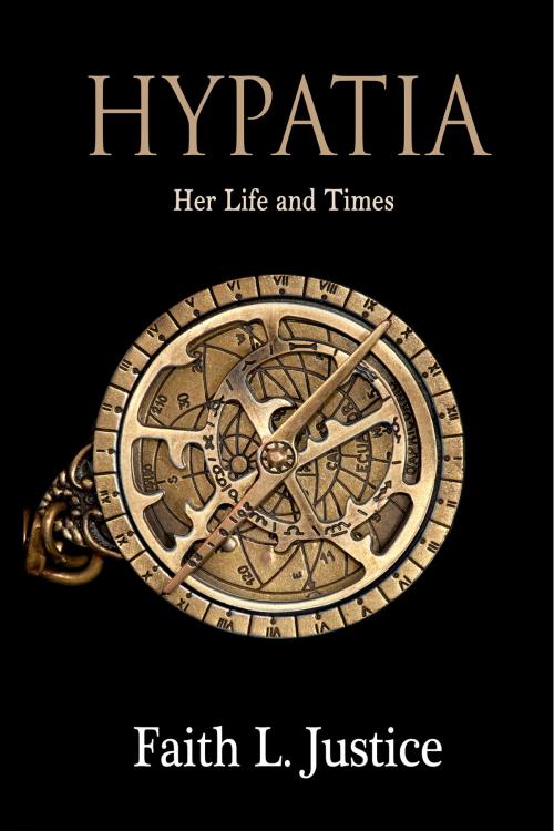 Cover of the book Hypatia: Her Life and Times by Faith L. Justice, Faith L. Justice