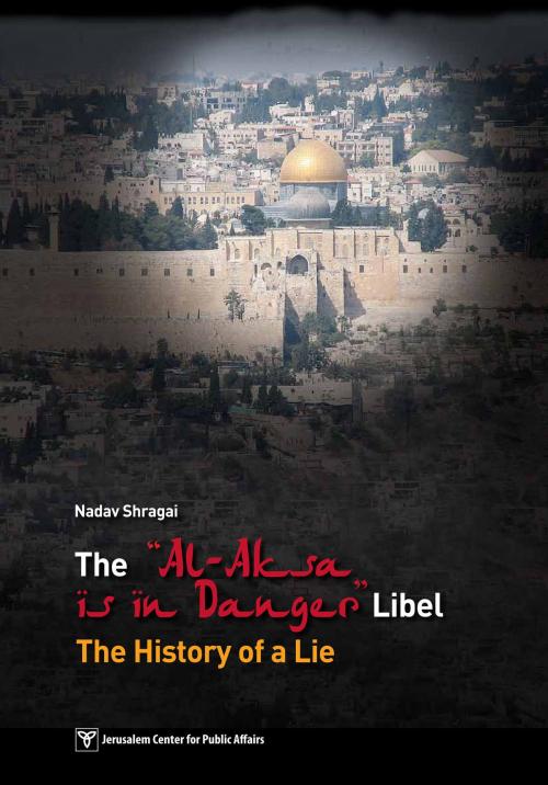 Cover of the book The "Al-Aksa Is in Danger" Libel: The History of a Lie by Jerusalem Center for Public Affairs, Jerusalem Center for Public Affairs