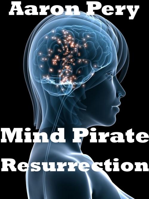 Cover of the book Mind Pirate: Resurrection by Aaron Pery, Aaron Pery