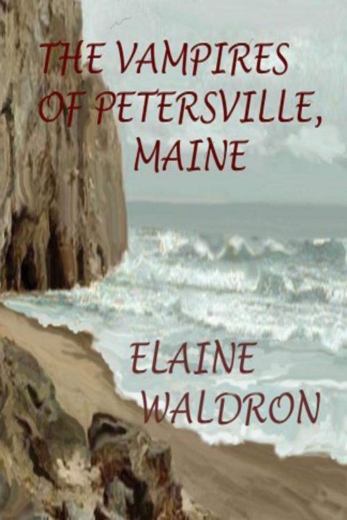 Cover of the book The Vampires of Petersville, Maine by Elaine Waldron, Elaine Waldron