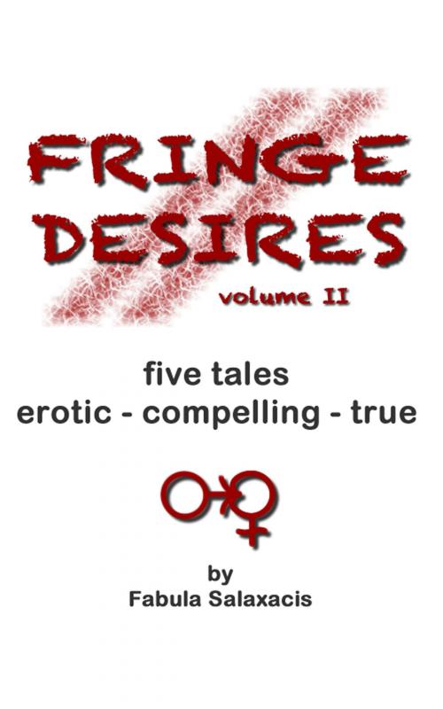 Cover of the book Fringe Desires II by Fabula Salaxacis, Apport Press