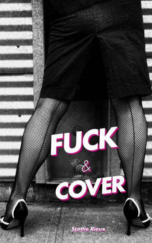 Cover of the book Fuck and Cover by Scottie Rieux, Scottie Rieux