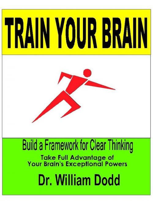 Cover of the book Train Your Brain: Build a Framework for Clear Thinking by William Dodd, William Dodd