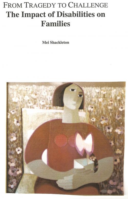 Cover of the book From Tragedy to Challenge The Impact of Disabilities on Families by Mei Shackleton, Mei Shackleton