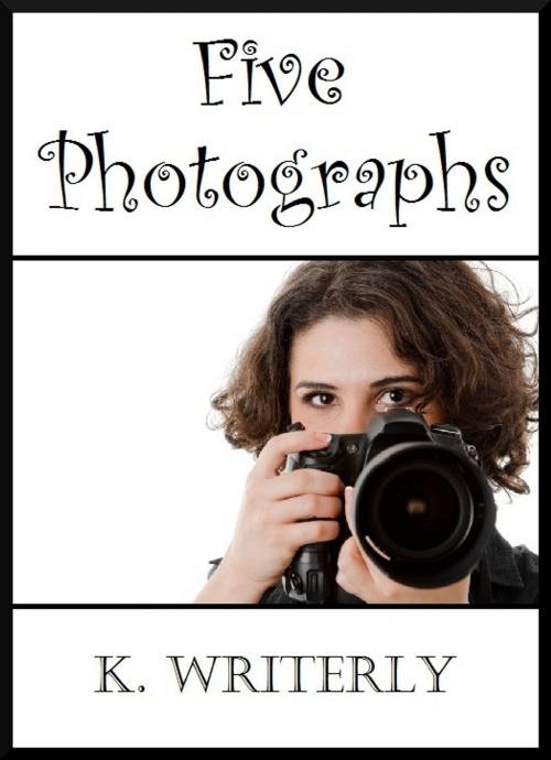 Cover of the book Five Photographs by K. Writerly, K. Writerly