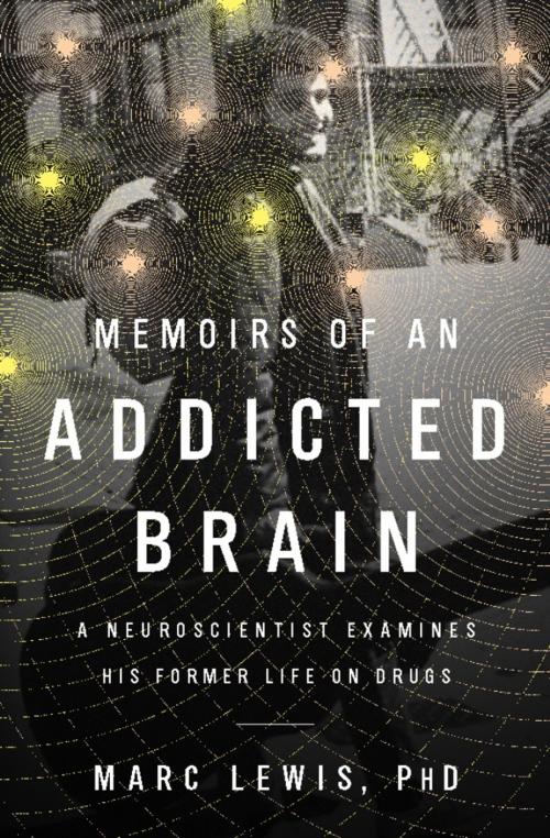 Cover of the book Memoirs of an Addicted Brain by Marc Lewis, PublicAffairs