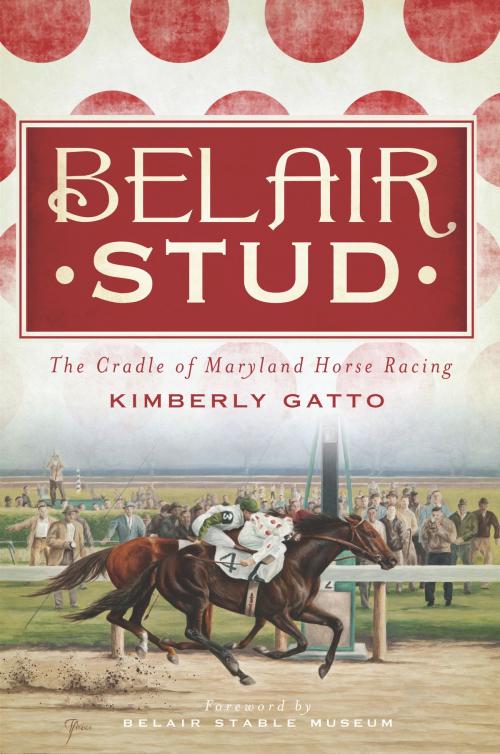 Cover of the book Belair Stud by Kimberly Gatto, Arcadia Publishing Inc.