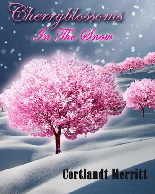 Cover of the book Cherryblossoms In The Snow by Cortlandt Merritt, BookBaby