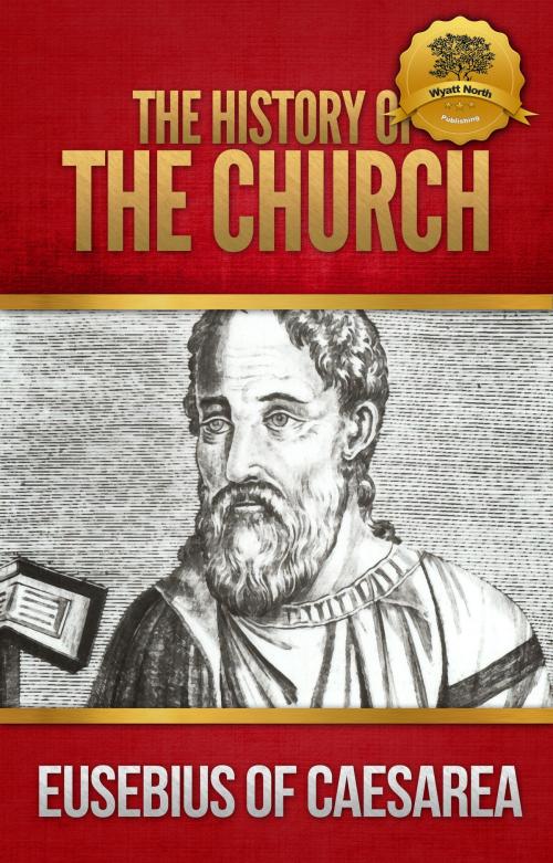 Cover of the book The History of the Church by Eusebius of Caesarea, Wyatt North, Wyatt North Publishing, LLC