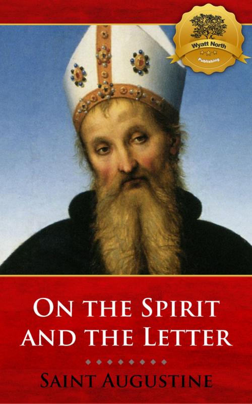 Cover of the book On the Spirit and the Letter by St. Augustine, Wyatt North, Wyatt North Publishing, LLC