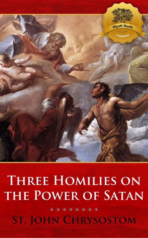 Cover of the book Three Homilies on the Power of Satan by St. John Chrysostom, Wyatt North, Wyatt North Publishing, LLC