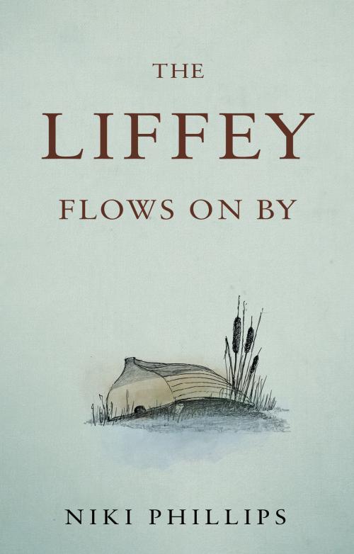 Cover of the book The Liffey Flows On By by Niki Phillips, Troubador Publishing Ltd