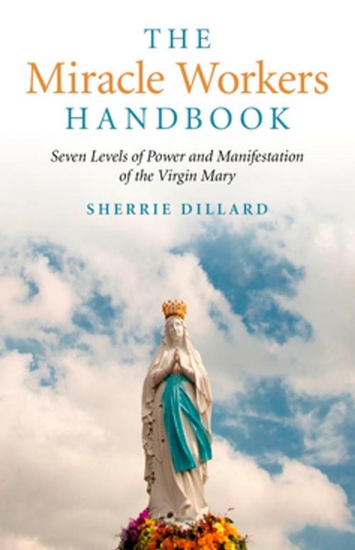 Cover of the book The Miracle Workers Handbook: Seven Levels of Power and Manifestation of the Virgin Mary by Sherrie Dillard, John Hunt Publishing