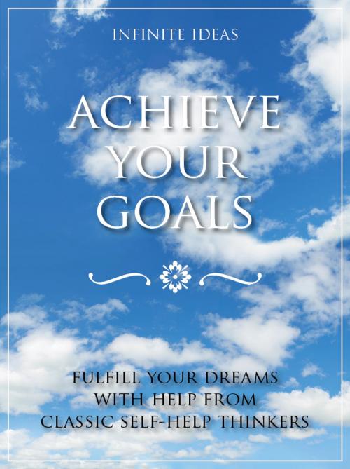 Cover of the book Achieve your goals by Infinite Ideas, Infinite Ideas