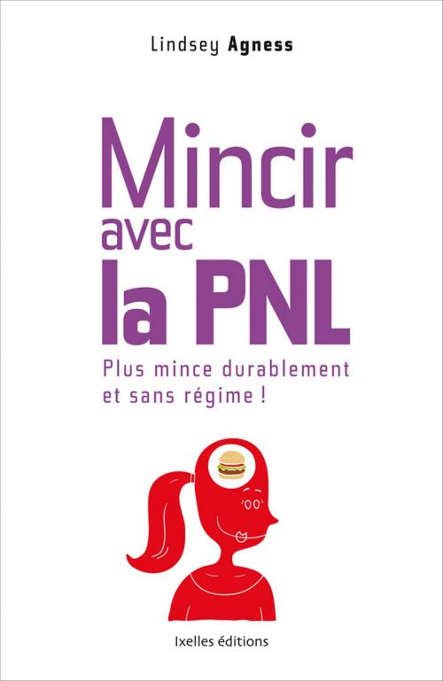 Cover of the book Mincir avec la PNL by Lindsay Agness, Ixelles Editions