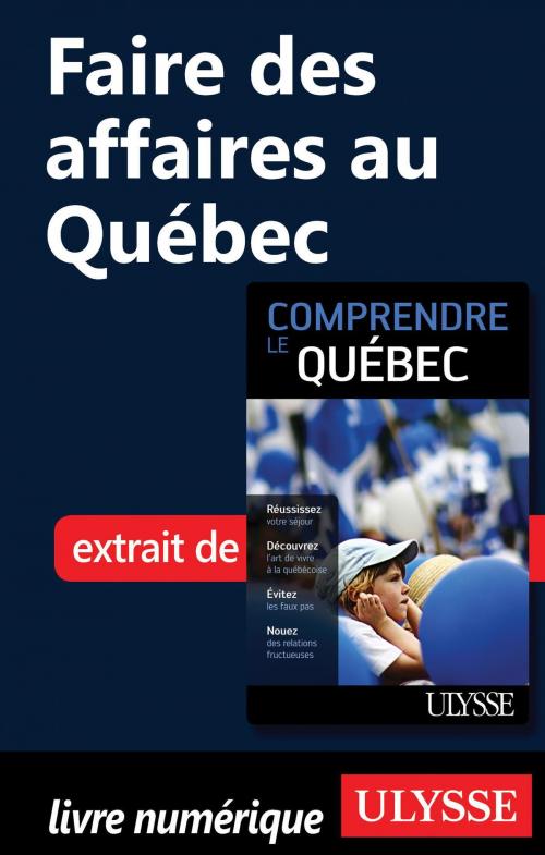 Cover of the book Faire des affaires au Québec by Ludovic Hirtzmann, Guides de voyage Ulysse