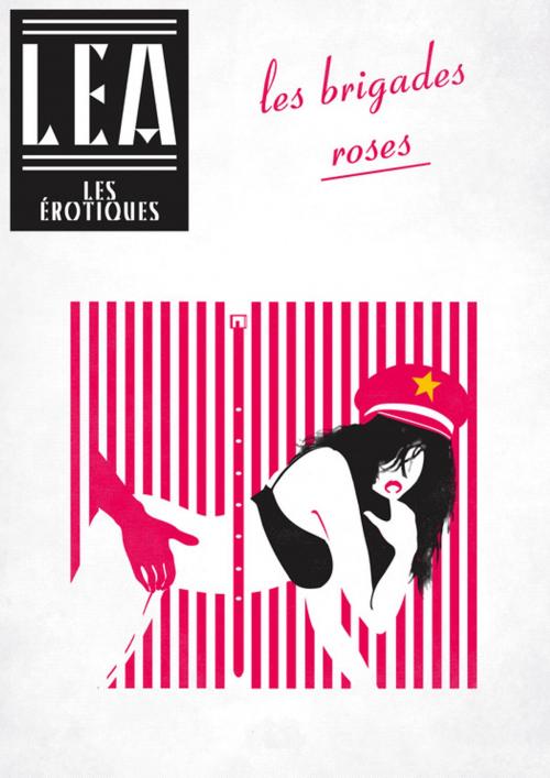 Cover of the book Les Brigades Roses by Léa Xxxxx, Les érotiques by Léa
