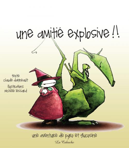 Cover of the book Une amitié explosive by Claude Daigneault, Éditions la Caboche