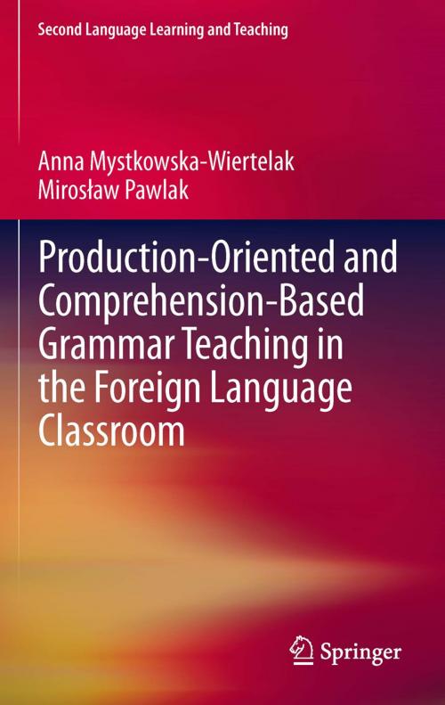 Cover of the book Production-oriented and Comprehension-based Grammar Teaching in the Foreign Language Classroom by Anna Mystkowska-Wiertelak, Mirosław Pawlak, Springer Berlin Heidelberg