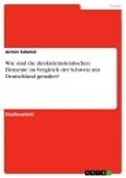 Cover of the book Wie sind die direktdemokratischen Elemente im Vergleich der Schweiz mit Deutschland gestaltet? by Armin Schmid, GRIN Verlag