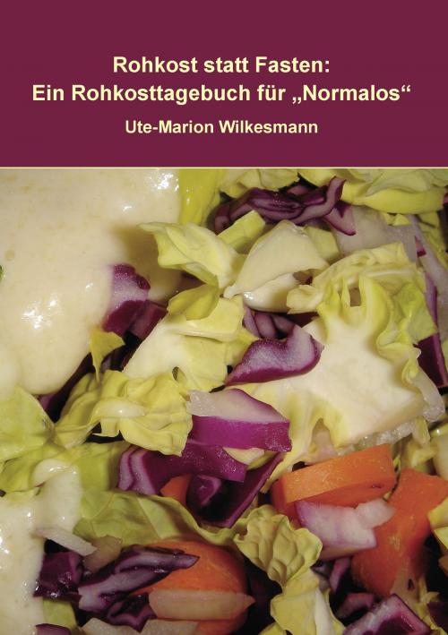 Cover of the book Rohkost statt Fasten by Ute-Marion Wilkesmann, Books on Demand