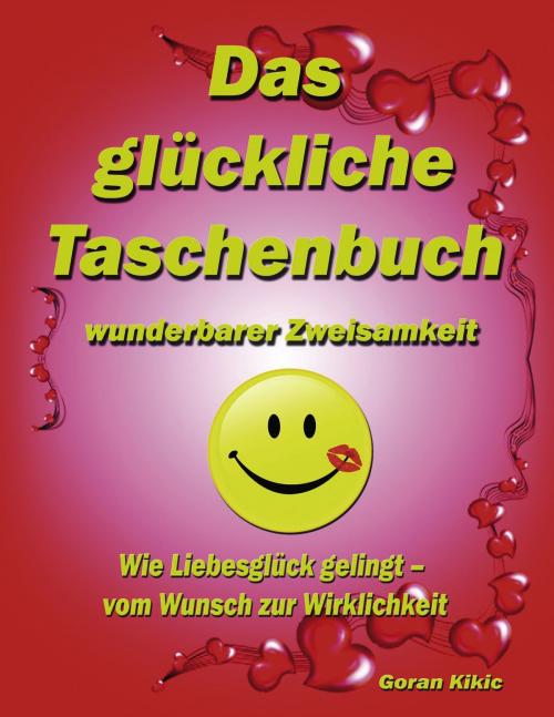 Cover of the book Das glückliche Taschenbuch wunderbarer Zweisamkeit by Goran Kikic, Books on Demand