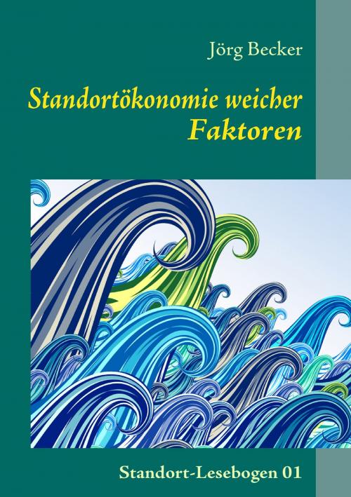 Cover of the book Standortökonomie weicher Faktoren by Jörg Becker, Books on Demand