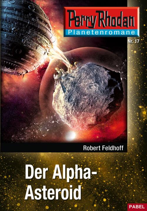 Cover of the book Planetenroman 17: Der Alpha-Asteroid by Robert Feldhoff, Perry Rhodan digital