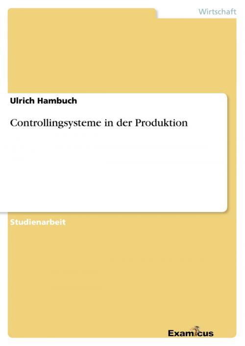 Cover of the book Controllingsysteme in der Produktion by Ulrich Hambuch, Examicus Verlag