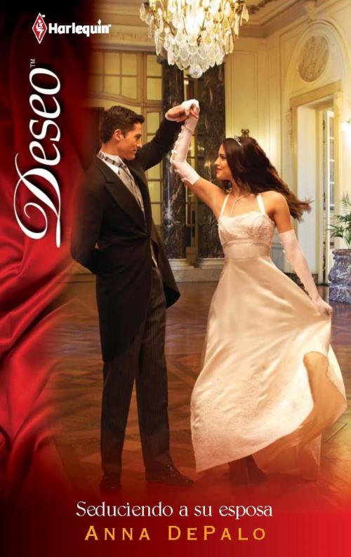 Cover of the book Seduciendo a su esposa by Anna Depalo, Harlequin, una división de HarperCollins Ibérica, S.A.