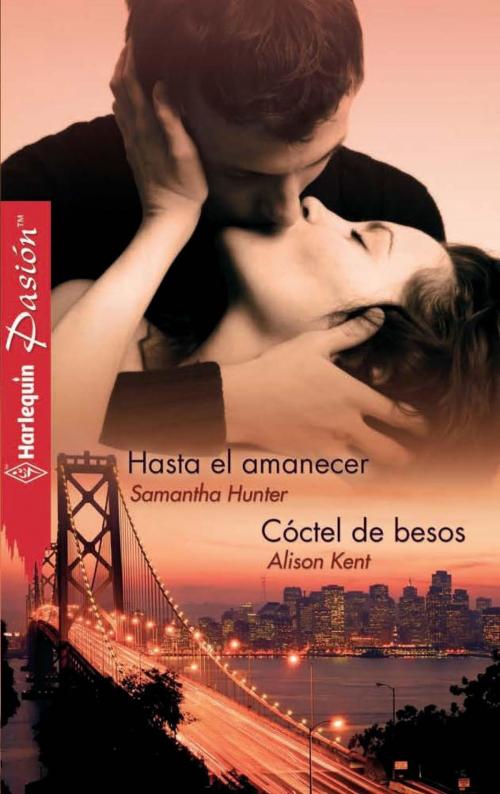 Cover of the book Hasta el amanecer - Cóctel de besos by Samantha Hunter, Alison Kent, Harlequin, una división de HarperCollins Ibérica, S.A.