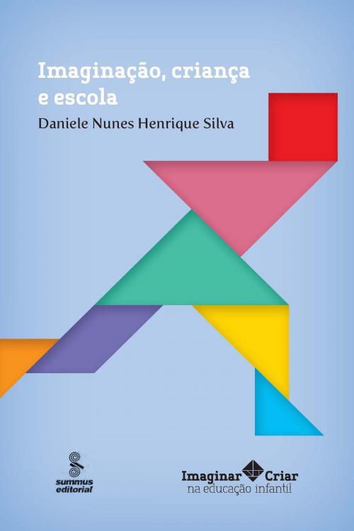 Cover of the book Imaginação, criança e escola by Daniele Nunes Henrique Silva, Summus Editorial