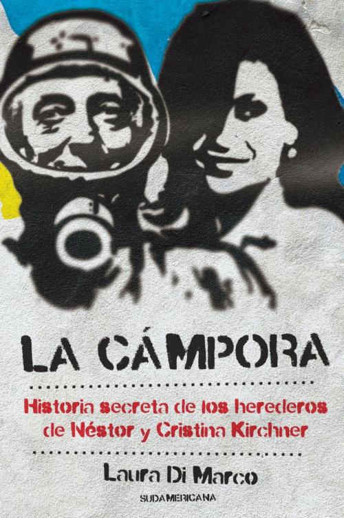 Cover of the book La Cámpora by Laura Di Marco, Penguin Random House Grupo Editorial Argentina