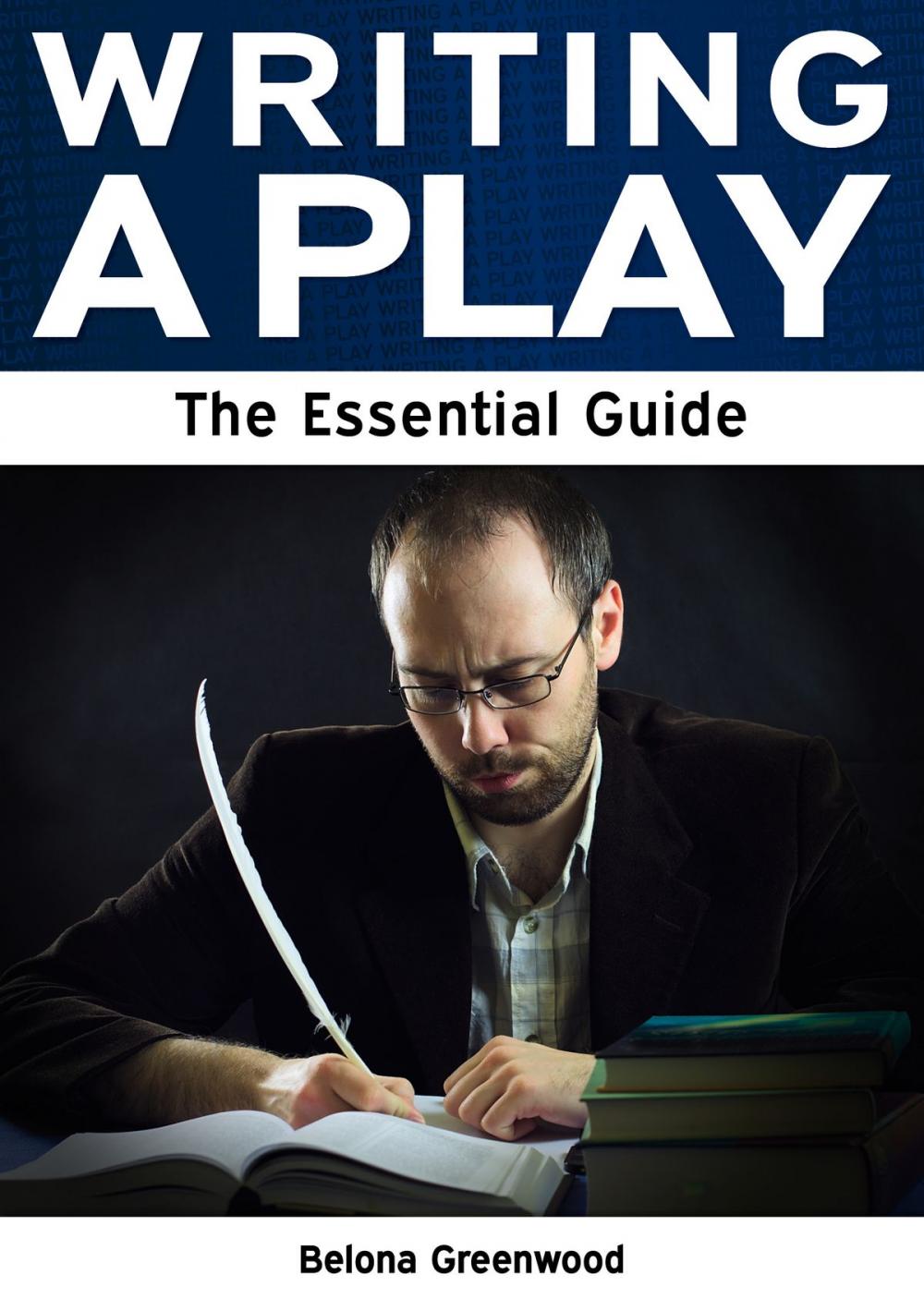 Big bigCover of Writing a Play: The Essential Guide