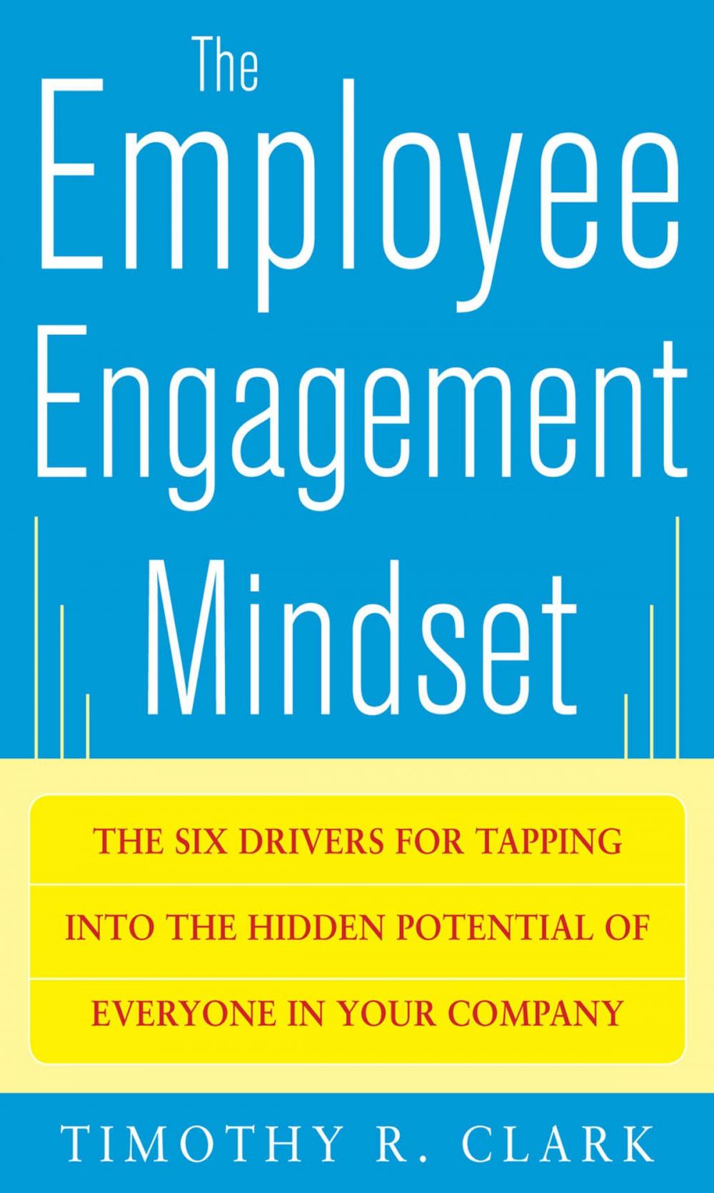 Big bigCover of The Employee Engagement Mindset: The Six Drivers for Tapping into the Hidden Potential of Everyone in Your Company