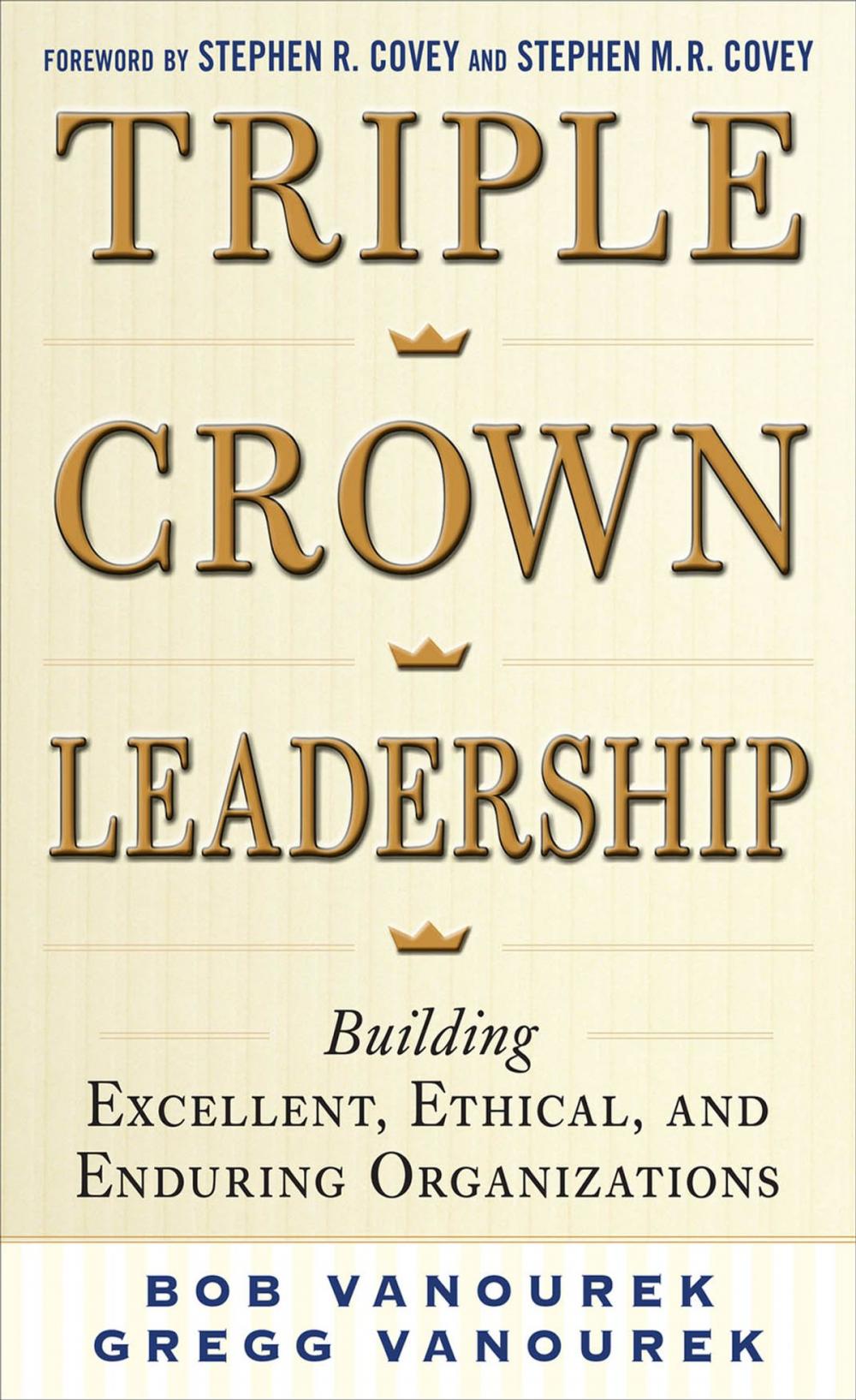 Big bigCover of Triple Crown Leadership: Building Excellent, Ethical, and Enduring Organizations