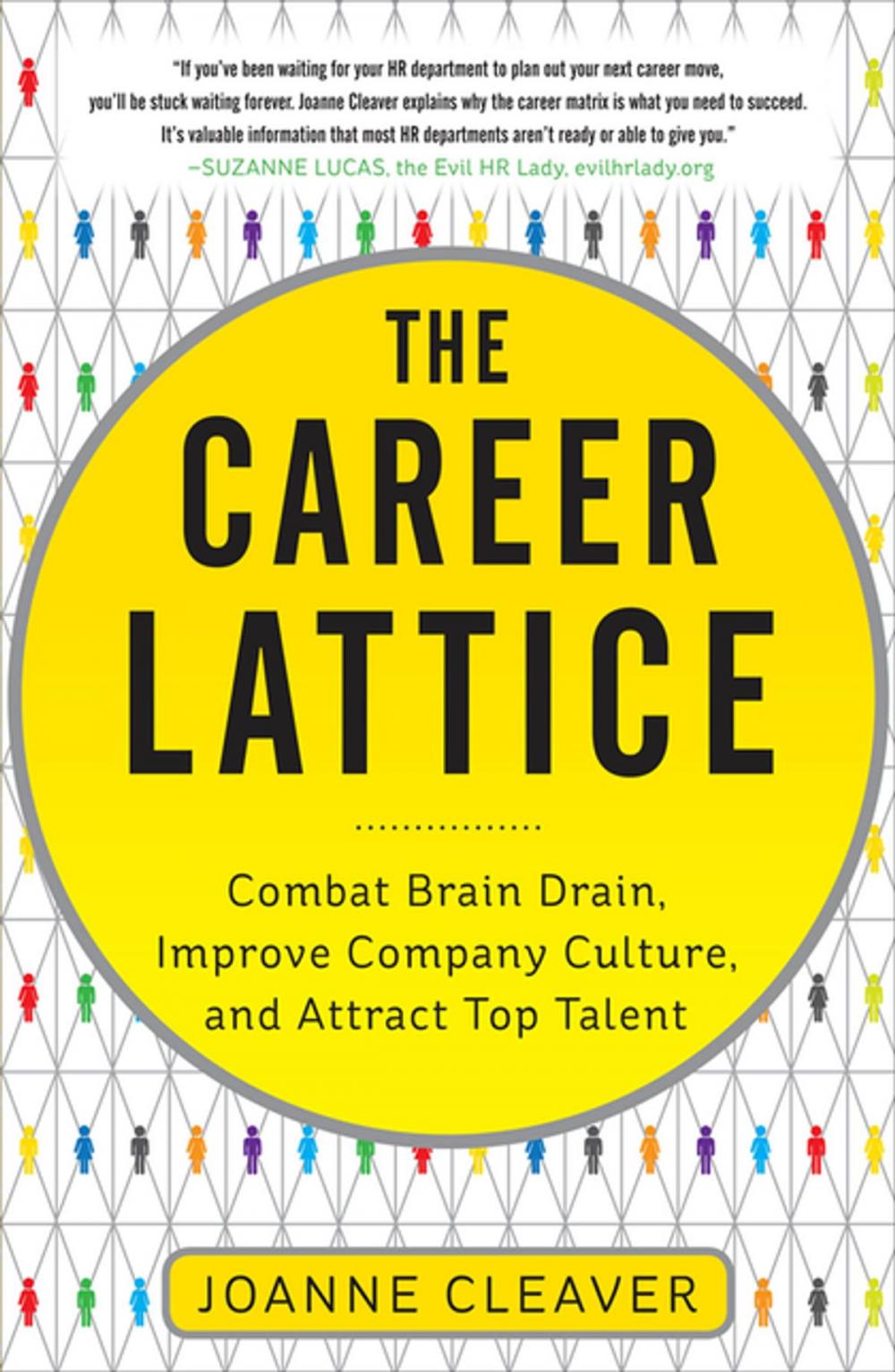 Big bigCover of The Career Lattice: Combat Brain Drain, Improve Company Culture, and Attract Top Talent