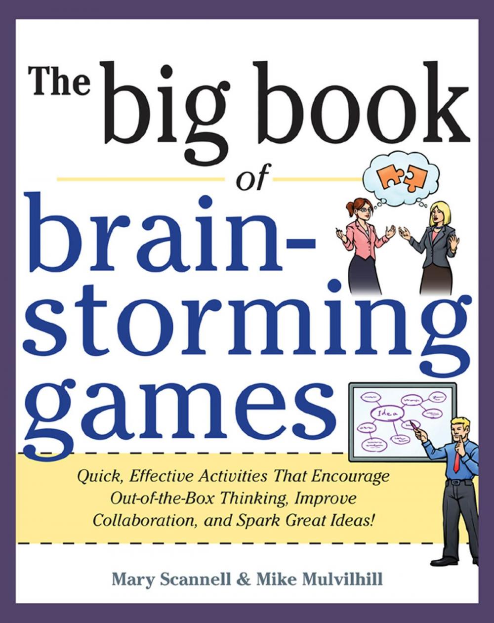 Big bigCover of Big Book of Brainstorming Games: Quick, Effective Activities that Encourage Out-of-the-Box Thinking, Improve Collaboration, and Spark Great Ideas!