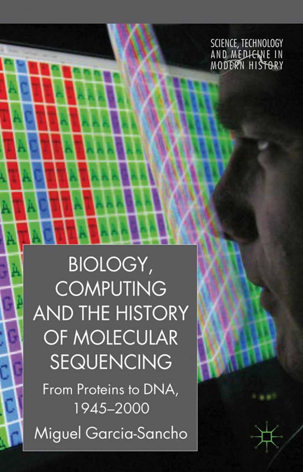 Big bigCover of Biology, Computing, and the History of Molecular Sequencing