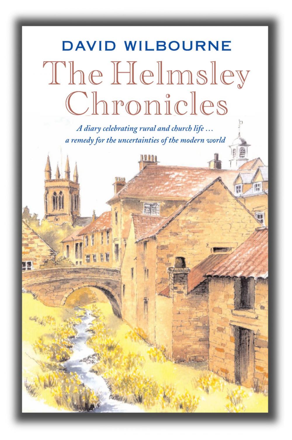 Big bigCover of The Helmsley Chronicles: A diary celebrating rural and church life … a remedy for the uncertainties of the modern world