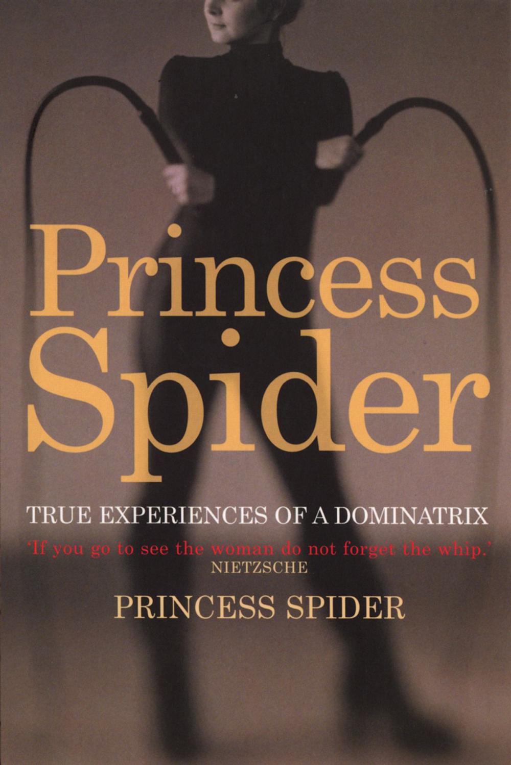 Big bigCover of Princess Spider: True Experiences of a Dominatrix