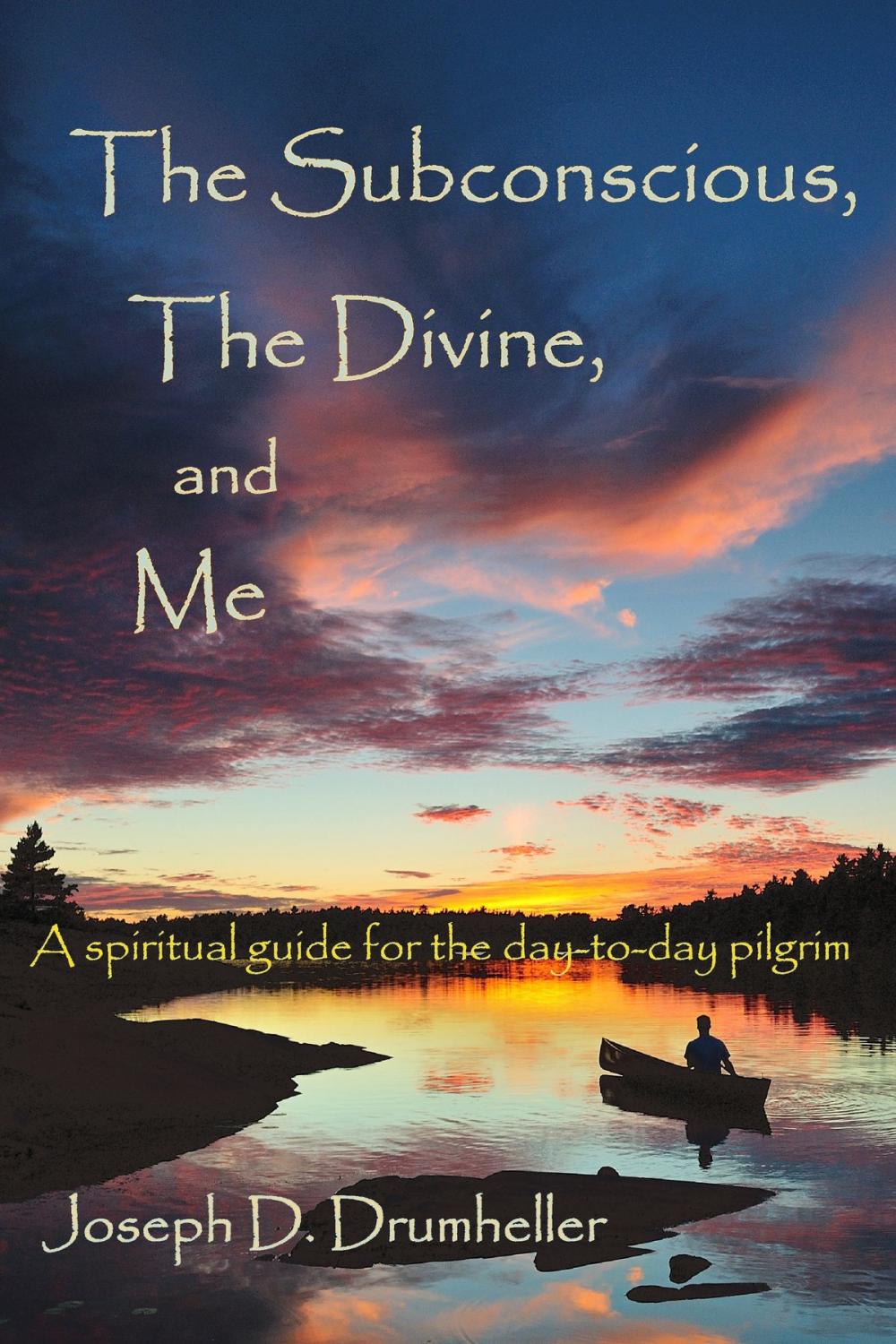 Big bigCover of The Subconscious, The Divine, and Me: A Spiritual Guide for the Day-to-Day Pilgrim